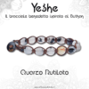 YESHE - Bracciale del Buthan - Quarzo Rutilato